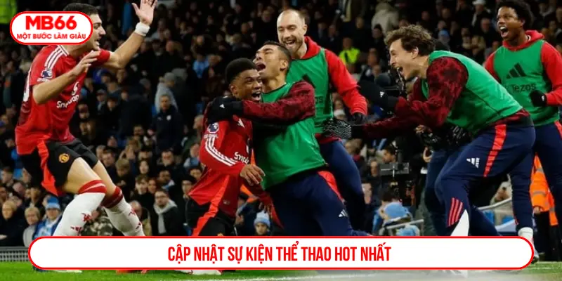 Cập nhật sự kiện thể thao hot nhất