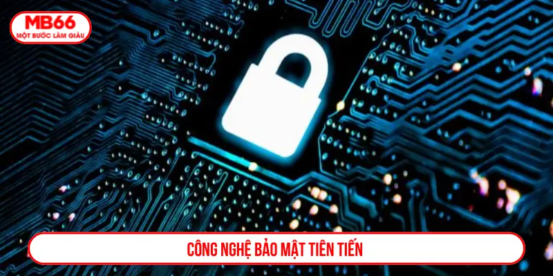 Công nghệ bảo mật tiên tiến
