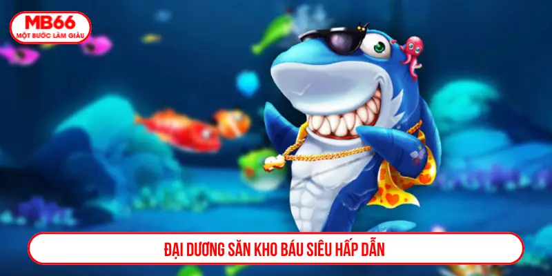 Đại dương săn kho báu siêu hấp dẫn