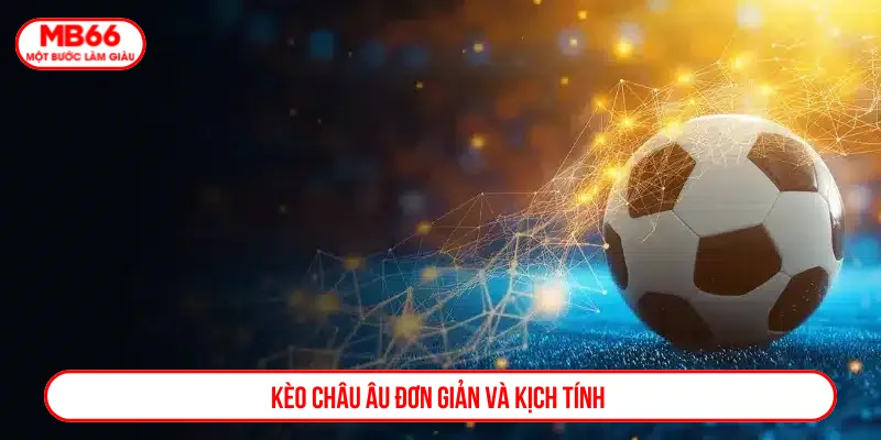 Kèo châu Âu được săn đón với lối chơi dễ hiểu