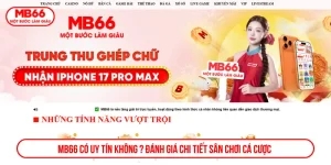 MB66 có uy tín không? Đánh giá chi tiết sân chơi cá cược