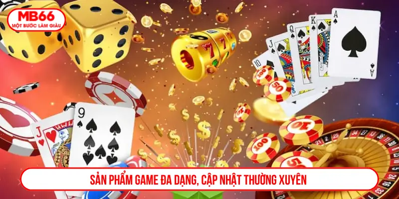 Sản phẩm game đa dạng, cập nhật thường xuyên