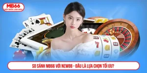 So sánh MB66 với New88 - Đâu là lựa chọn tối ưu?