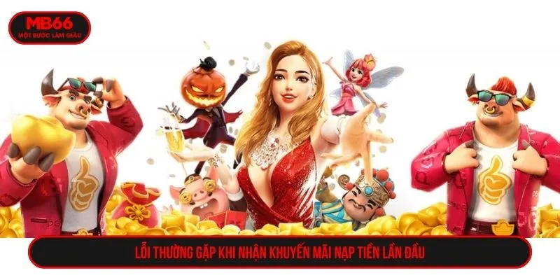 Lỗi thường gặp khi nhận khuyến mãi nạp tiền lần đầu